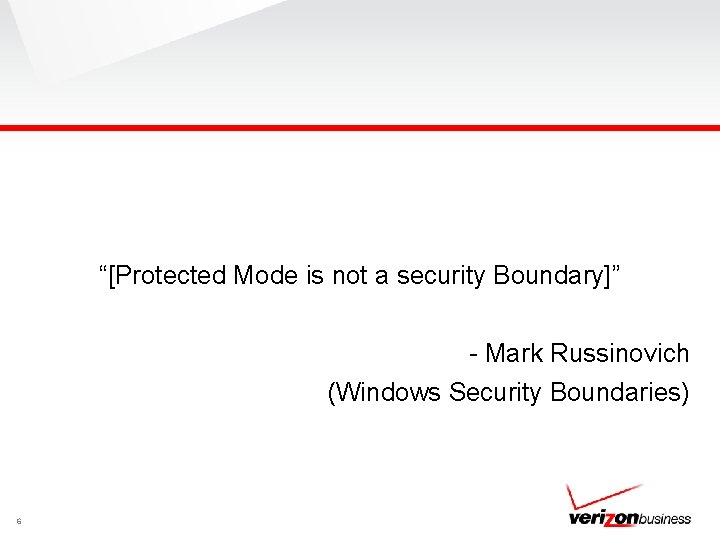 “[Protected Mode is not a security Boundary]” - Mark Russinovich (Windows Security Boundaries) 6