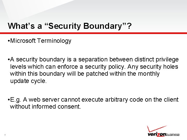 What’s a “Security Boundary”? • Microsoft Terminology • A security boundary is a separation