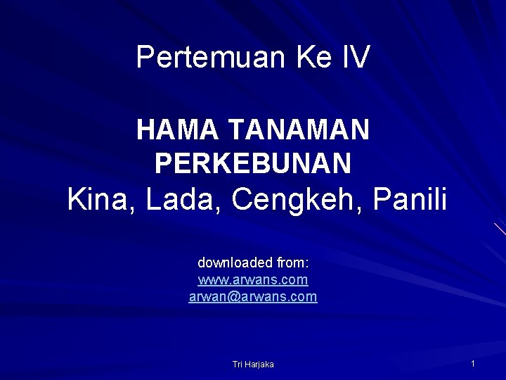 Pertemuan Ke IV HAMA TANAMAN PERKEBUNAN Kina, Lada, Cengkeh, Panili downloaded from: www. arwans.