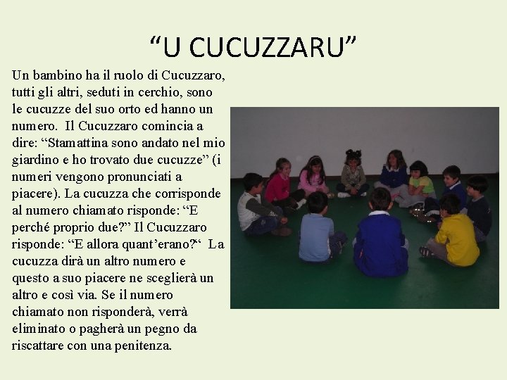 “U CUCUZZARU” Un bambino ha il ruolo di Cucuzzaro, tutti gli altri, seduti in