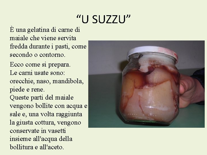 “U SUZZU” È una gelatina di carne di maiale che viene servita fredda durante
