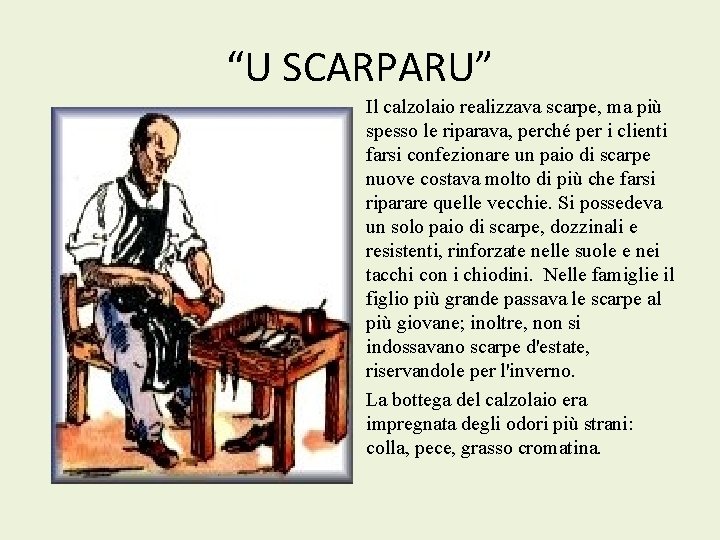 “U SCARPARU” Il calzolaio realizzava scarpe, ma più spesso le riparava, perché per i