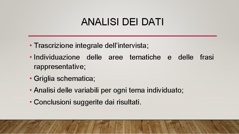 ANALISI DEI DATI • Trascrizione integrale dell’intervista; • Individuazione delle aree tematiche e delle