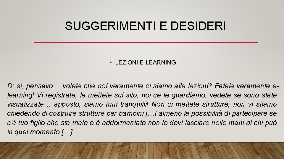 SUGGERIMENTI E DESIDERI • LEZIONI E-LEARNING D: si, pensavo… volete che noi veramente ci