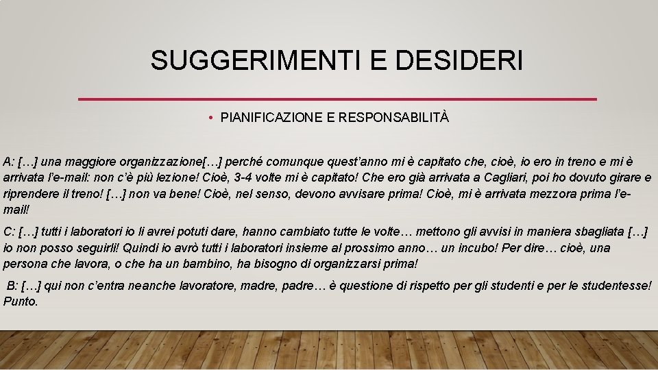 SUGGERIMENTI E DESIDERI • PIANIFICAZIONE E RESPONSABILITÀ A: […] una maggiore organizzazione[…] perché comunque