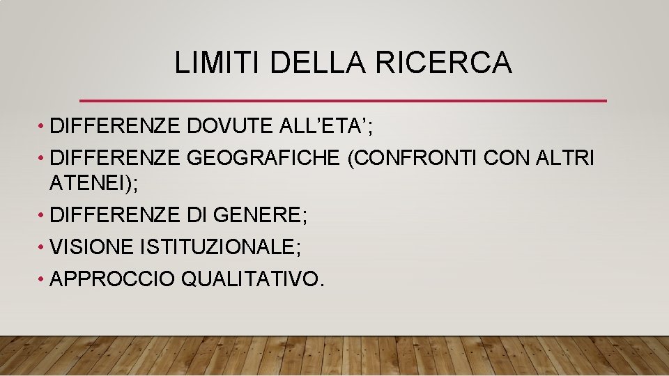 LIMITI DELLA RICERCA • DIFFERENZE DOVUTE ALL’ETA’; • DIFFERENZE GEOGRAFICHE (CONFRONTI CON ALTRI ATENEI);