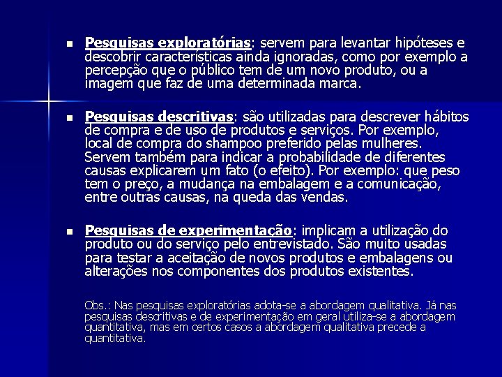 n Pesquisas exploratórias: servem para levantar hipóteses e descobrir características ainda ignoradas, como por