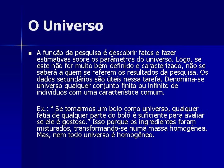 O Universo n A função da pesquisa é descobrir fatos e fazer estimativas sobre