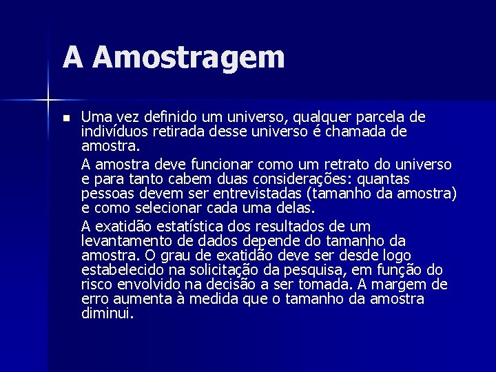 A Amostragem n Uma vez definido um universo, qualquer parcela de indivíduos retirada desse