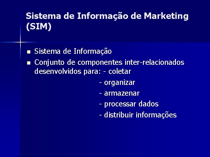 Sistema de Informação de Marketing (SIM) n n Sistema de Informação Conjunto de componentes