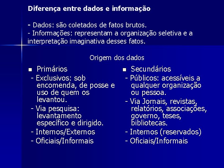 Diferença entre dados e informação - Dados: são coletados de fatos brutos. - Informações: