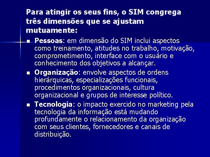 Para atingir os seus fins, o SIM congrega três dimensões que se ajustam mutuamente: