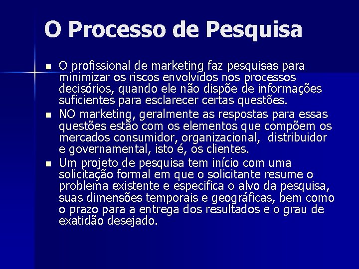 O Processo de Pesquisa n n n O profissional de marketing faz pesquisas para