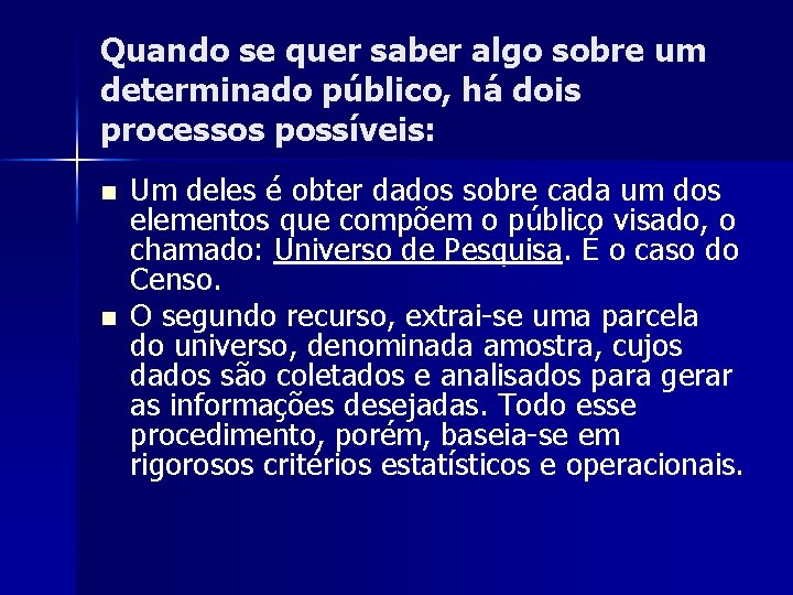 Quando se quer saber algo sobre um determinado público, há dois processos possíveis: n