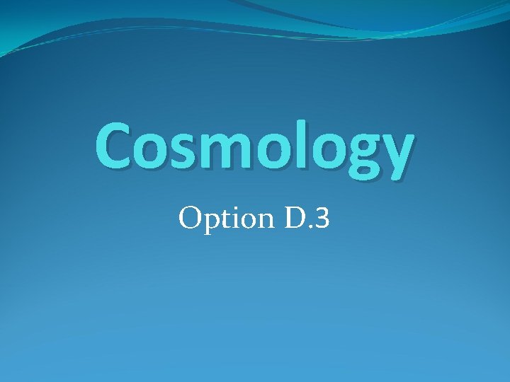 Cosmology Option D. 3 