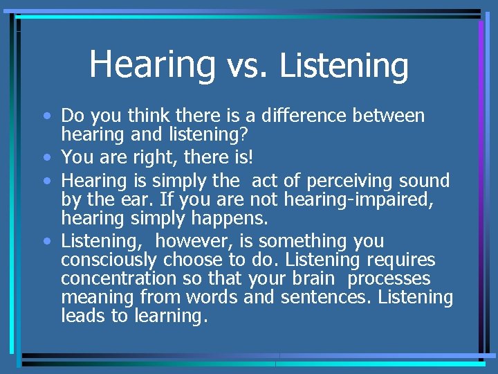 Hearing vs. Listening • Do you think there is a difference between hearing and