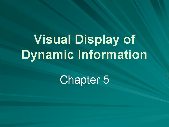 Visual Display of Dynamic Information Chapter 5 