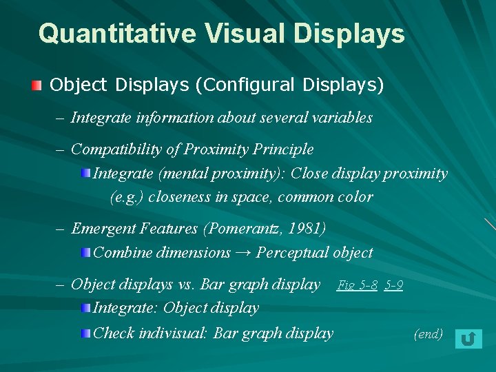 Quantitative Visual Displays Object Displays (Configural Displays) – Integrate information about several variables –