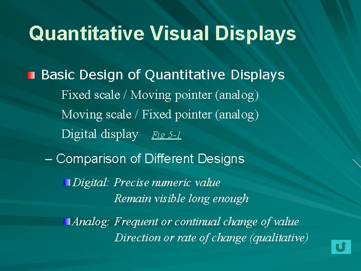 Quantitative Visual Displays Basic Design of Quantitative Displays Fixed scale / Moving pointer (analog)