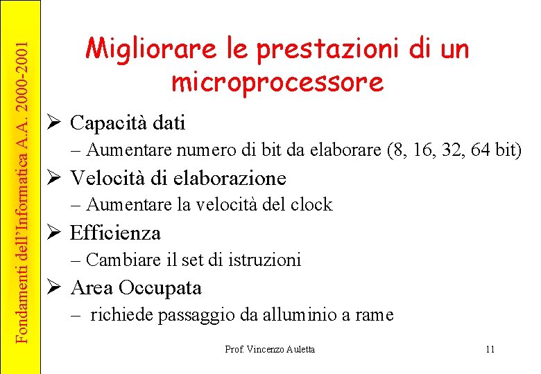 Fondamenti dell’Informatica A. A. 2000 -2001 Migliorare le prestazioni di un microprocessore Ø Capacità