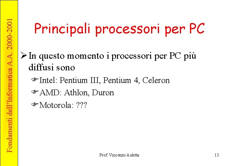 Fondamenti dell’Informatica A. A. 2000 -2001 Principali processori per PC Ø In questo momento