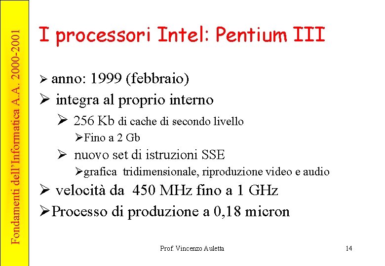 Fondamenti dell’Informatica A. A. 2000 -2001 I processori Intel: Pentium III Ø anno: 1999