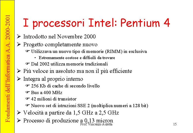 Fondamenti dell’Informatica A. A. 2000 -2001 I processori Intel: Pentium 4 Ø Introdotto nel