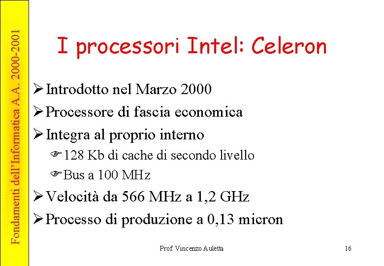 Fondamenti dell’Informatica A. A. 2000 -2001 I processori Intel: Celeron Ø Introdotto nel Marzo