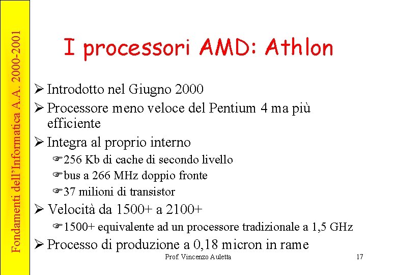 Fondamenti dell’Informatica A. A. 2000 -2001 I processori AMD: Athlon Ø Introdotto nel Giugno