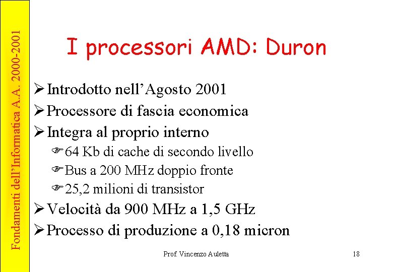 Fondamenti dell’Informatica A. A. 2000 -2001 I processori AMD: Duron Ø Introdotto nell’Agosto 2001