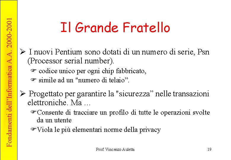 Fondamenti dell’Informatica A. A. 2000 -2001 Il Grande Fratello Ø I nuovi Pentium sono