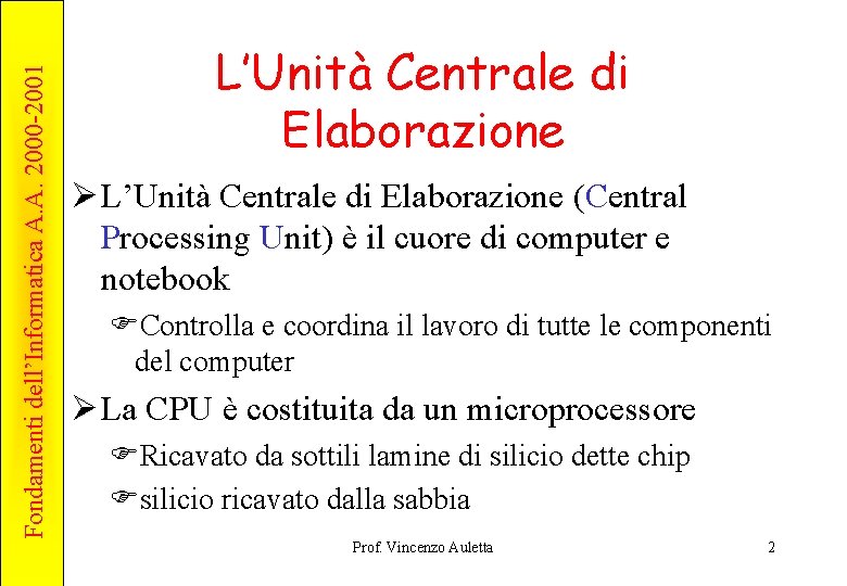 Fondamenti dell’Informatica A. A. 2000 -2001 L’Unità Centrale di Elaborazione Ø L’Unità Centrale di