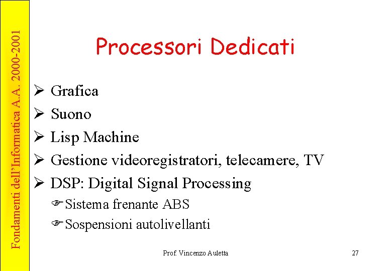 Fondamenti dell’Informatica A. A. 2000 -2001 Processori Dedicati Ø Grafica Ø Suono Ø Lisp