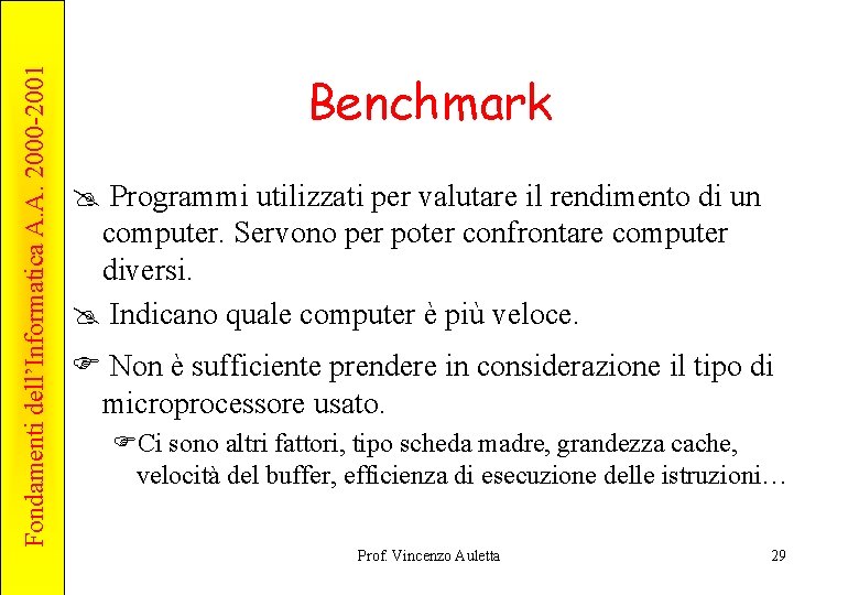 Fondamenti dell’Informatica A. A. 2000 -2001 Benchmark @ Programmi utilizzati per valutare il rendimento