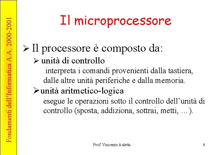 Fondamenti dell’Informatica A. A. 2000 -2001 Il microprocessore Ø Il processore è composto da: