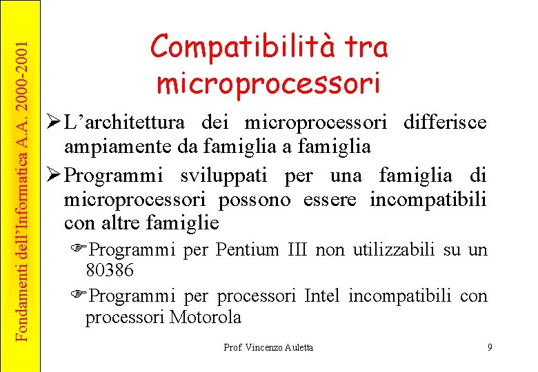 Fondamenti dell’Informatica A. A. 2000 -2001 Compatibilità tra microprocessori Ø L’architettura dei microprocessori differisce