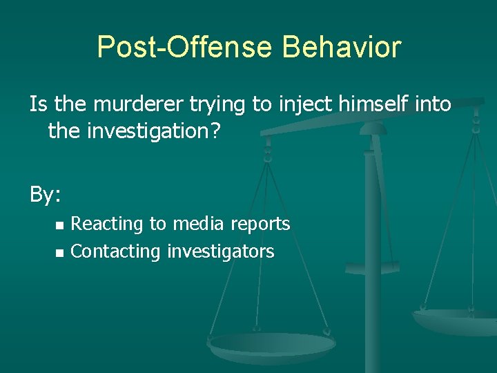 Post-Offense Behavior Is the murderer trying to inject himself into the investigation? By: Reacting