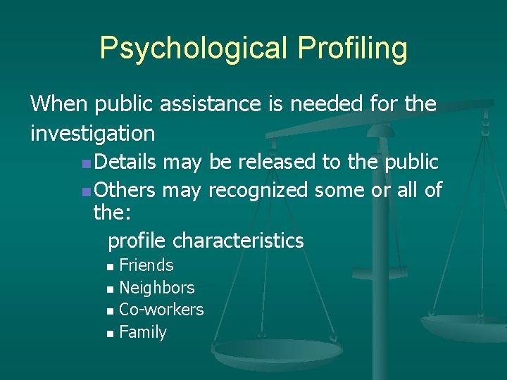 Psychological Profiling When public assistance is needed for the investigation n Details may be