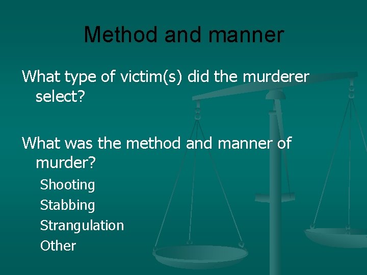 Method and manner What type of victim(s) did the murderer select? What was the