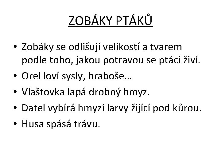 ZOBÁKY PTÁKŮ • Zobáky se odlišují velikostí a tvarem podle toho, jakou potravou se