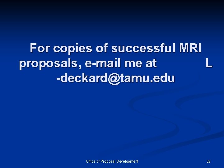 For copies of successful MRI proposals, e-mail me at L -deckard@tamu. edu Office of