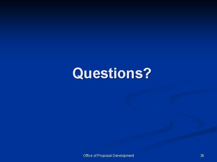 Questions? Office of Proposal Development 36 