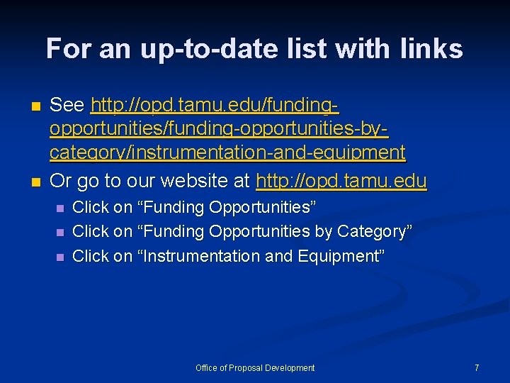 For an up-to-date list with links n n See http: //opd. tamu. edu/fundingopportunities/funding-opportunities-bycategory/instrumentation-and-equipment Or