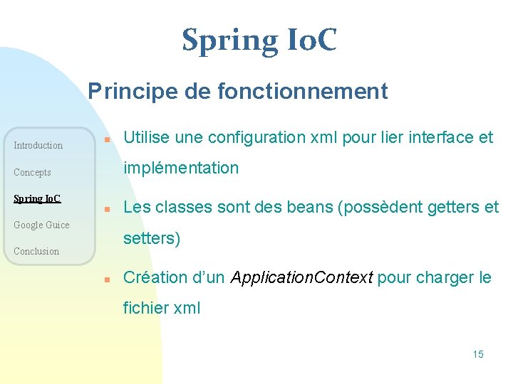 Spring Io. C Principe de fonctionnement Introduction n Utilise une configuration xml pour lier