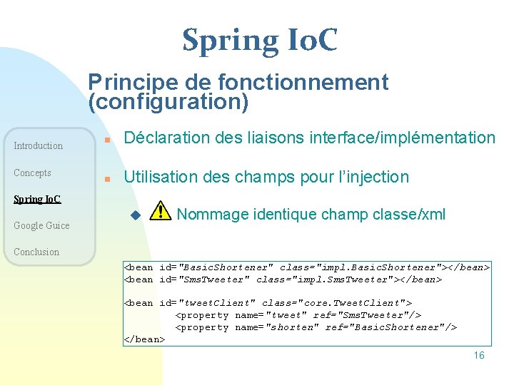 Spring Io. C Principe de fonctionnement (configuration) Introduction Concepts n Déclaration des liaisons interface/implémentation