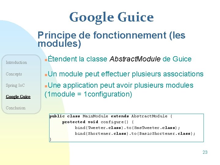 Google Guice Principe de fonctionnement (les modules) n Étendent la classe Abstract. Module de