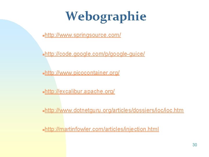 Webographie n http: //www. springsource. com/ n http: //code. google. com/p/google-guice/ n http: //www.