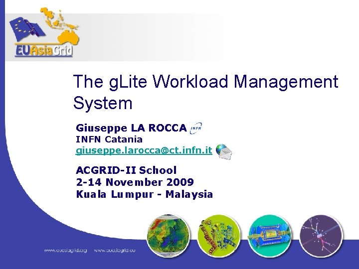 The g. Lite Workload Management System Giuseppe LA ROCCA INFN Catania giuseppe. larocca@ct. infn.