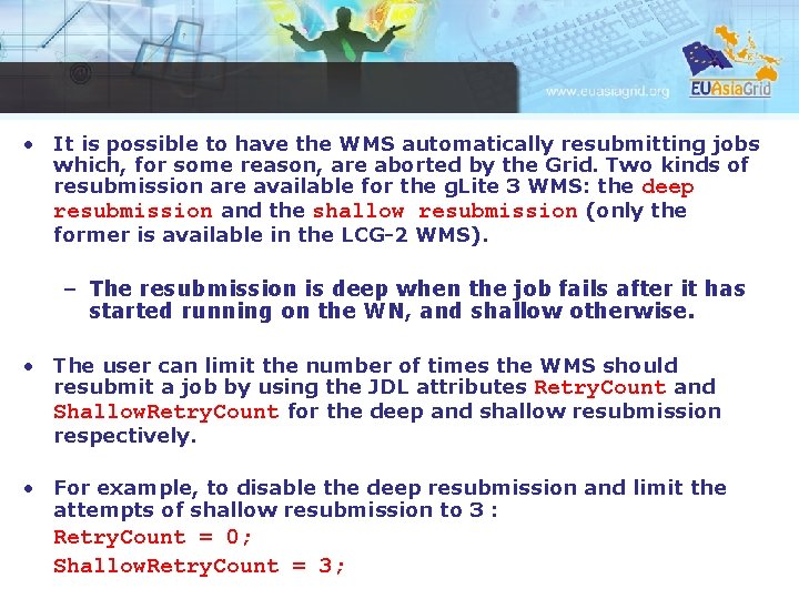  • It is possible to have the WMS automatically resubmitting jobs which, for