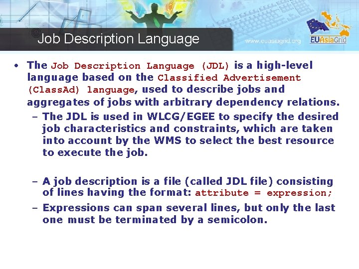 Job Description Language • The Job Description Language (JDL) is a high-level language based